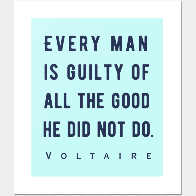 Voltaire quote: Every man is guilty of all the good he did not do. Wall Art by artbleed